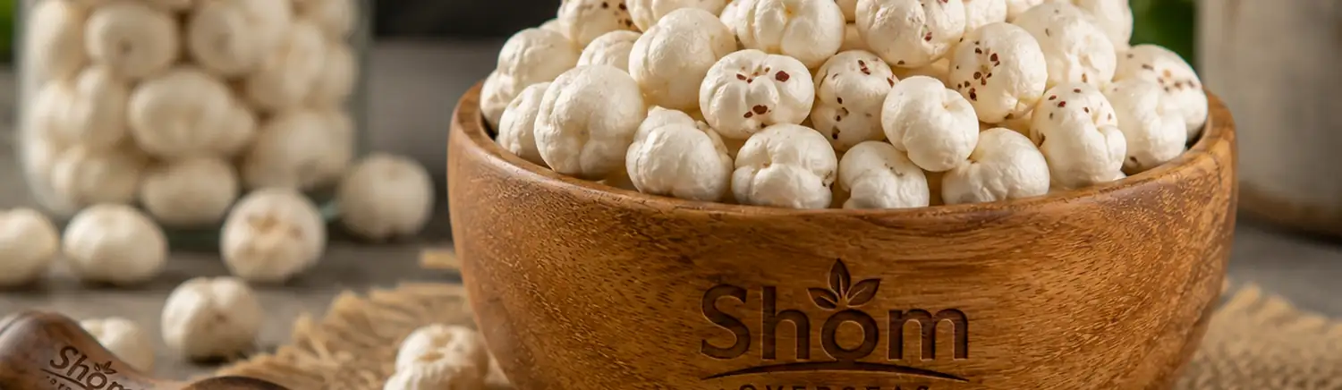 Fox Nuts (Makhana) supplied in bulk by Shom Overseas LLP